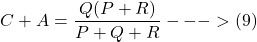 \[C + A = \frac{Q (P + R)}{P + Q + R}} --->(9)  \]