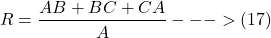 \[ R = \frac{AB + BC + CA}{A}  --->(17)  \]