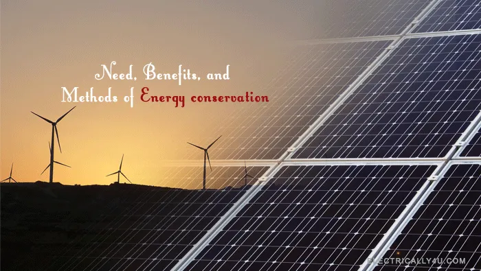 Need, Benefits, and methods of energy conservation